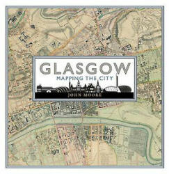 Glasgow: Mapping the City (ISBN: 9781780273198)