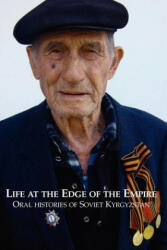 Life at the Edge of the Empire: Oral Histories of Soviet Kyrgyzstan - Sam Tranum (2012)