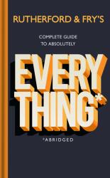 Rutherford and Fry's Complete Guide to Absolutely Everything (Abridged) - Adam Rutherford, Hannah Fry (2021)