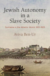 Jewish Autonomy in a Slave Society: Suriname in the Atlantic World 1651-1825 (ISBN: 9780812252118)