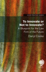 To Innovate or Not to Innovate: A blueprint for the law firm of the future - Darryl Cooke (2019)