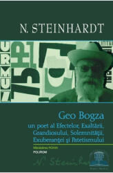 Geo Bogza Un Poet Al Efectelor, Exaltarii , Grandiosului, Nicolae Steinhardt - Editura Polirom (ISBN: 9789734618958)