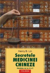 Secretele medicinei chineze. Sanatate de la A la Z - Henry B. Lin (ISBN: 9789734601691)
