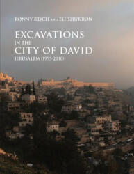 Excavations in the City of David, Jerusalem (1995-2010) - Ronny Reich, Eli Shukron (ISBN: 9781646021642)