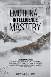 Emotional Intelligence Mastery: This Book Includes Dark Psychology Secrets CBT Made Simple Emotional Intelligence EQ How to Analyze People Improve (ISBN: 9781676414803)