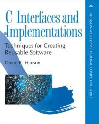 C Interfaces and Implementations: Techniques for Creating Reusable Software (2008)