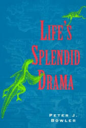 Life's Splendid Drama - Peter J. Bowler (2005)