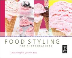 Food Styling for Photographers: A Guide to Creating Your Own Appetizing Art (ISBN: 9780240810065)