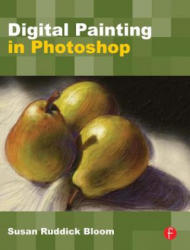 Digital Painting in Photoshop - Susan Ruddick Bloom (ISBN: 9780240811147)