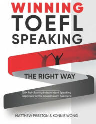 WINNING TOEFL Speaking - The Right Way - Wong Konnie Wong, Preston Matthew Preston (ISBN: 9798581186213)