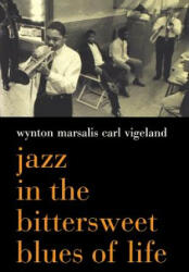 Jazz In The Bittersweet Blues Of Life - Wynton Marsalis, Carl Vigeland (2007)