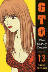Gto: The Early Years Vol. 13 - Tohru Fujisawa (ISBN: 9781932234947)