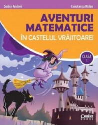 Aventuri matematice in castelul vrajitoarei, clasa 1 - Corina Andrei (ISBN: 9786067820713)