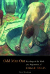Odd Man Out - Readings of the Work and Reputation of Edgar Degas - Carol Armstrong (2003)