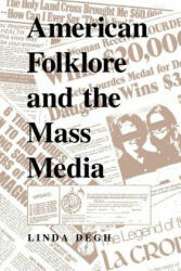 American Folklore and the Mass Media - Linda Degh (ISBN: 9780253208446)