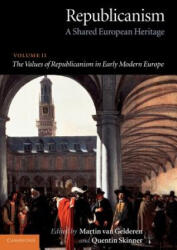 Republicanism: Volume 2, The Values of Republicanism in Early Modern Europe - Martin Van Gelderen, Quentin Skinner (ISBN: 9780521807562)