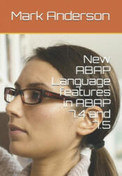 New ABAP Language features in ABAP 7.4 and 7.5 - Mark Anderson (ISBN: 9781075617478)