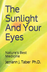 The Sulight And Your Eyes: Natures Best Medicine - Jerriann J. Taber PH. D (ISBN: 9781072715962)