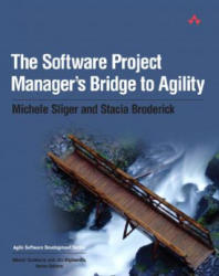 Software Project Manager's Bridge to Agility, The - Michele Sliger (2005)