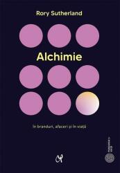 Alchimie. Arta enigmatica si strania stiinta a magiei in branduri, afaceri si in viata - Rory Sutherland (ISBN: 9786069770610)