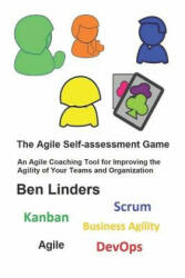 The Agile Self-assessment Game: An Agile Coaching Tool for Improving the Agility of Your Teams and Organization - Ben Linders (ISBN: 9789492119162)