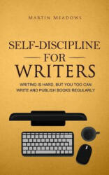 Self-Discipline for Writers: Writing Is Hard, But You Too Can Write and Publish Books Regularly - Martin Meadows (ISBN: 9788395388576)