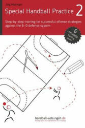 Special Handball Practice 2 - Step-by-step training of successful offense strategies against the 6-0 defense system - J Madinger (ISBN: 9783956412233)