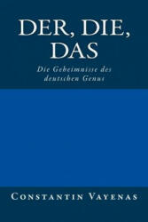 Der, Die, Das: Die Geheimnisse Des Deutschen Genus - Constantin Vayenas, Barbara Zeltner (ISBN: 9783952481011)