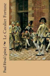 Le Cavalier Fortune - Paul Feval (Pere), Jean-Louis-Ernest Meissonier (ISBN: 9781987572506)