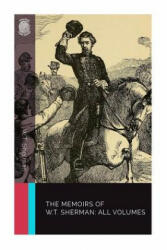 The Memoirs of W. T. Sherman: All Volumes - W T Sherman (ISBN: 9781987418378)