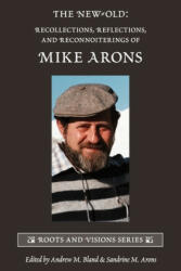 The New-Old: Recollections, Reflections, and Reconnoiterings of Mike Arons - Sandrine M. Arons (ISBN: 9781939686534)