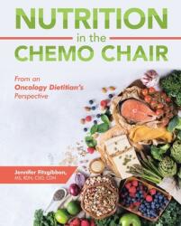 Nutrition in the Chemo Chair: From an Oncology Dietitian's Perspective (ISBN: 9781796085884)