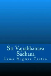 Sri Vajrabhairava Sadhana - Lama Migmar Tseten (ISBN: 9781986667609)