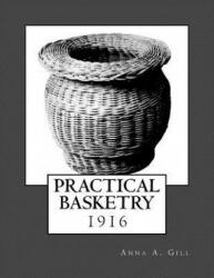 Practical Basketry: 1916 - Anna A Gill, Roger Chambers (ISBN: 9781986661263)