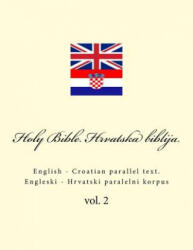 Bible. Biblija: English - Croatian Parallel Text. Engleski - Hrvatski Paralelni Korpus - Ivan Kushnir (ISBN: 9781986547604)