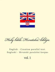 Bible. Biblija: English - Croatian Parallel Text. Engleski - Hrvatski Paralelni Korpus - Ivan Kushnir (ISBN: 9781986547178)