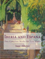 Iberia and Espana: Two Complete Works for Solo Piano - Isaac Albeniz, Paul M Fleury (ISBN: 9781986353595)