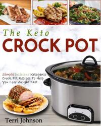 The Keto Crockpot: Simple Delicious Ketogenic Crock Pot Recipes To Help You Lose Weight Fast (ISBN: 9781952117596)