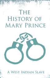 The History of Mary Prince - A West Indian Slave: With the Supplement The Narrative of Asa-Asa A Captured African (ISBN: 9781528715416)