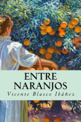 Entre naranjos (Spanish Edition) - Vicente Blasco Ibanez (ISBN: 9781985731417)