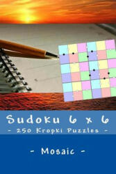 Sudoku 6 x 6 - 250 Kropki Puzzles - Mosaic: Excellent level - Andrii Pitenko (ISBN: 9781985179783)