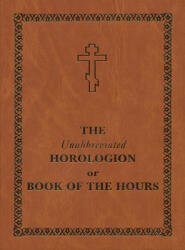 The Unabbreviated Horologion or Book of the Hours: Brown Cover (ISBN: 9780884653714)