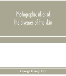 Photographic atlas of the diseases of the skin; A Series of Eighty Plates Comprising more than One Hundred Illustrations with Descriptive text and (ISBN: 9789353971663)