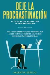 Deje la procrastinacin: 67 tcticas que acaban con la procrastinacin: Haz lo que debes de hacer y derrota tus malos hbitos pequeos atajos (ISBN: 9781951266714)