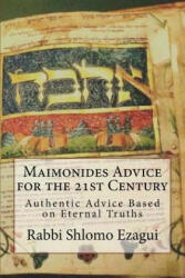 Maimonides Advice for the 21st Century: Authentic Advice Based on Eternal Truths - Rambam Moshe Ben Maimon, Shlomo Ezagui (ISBN: 9781983580895)