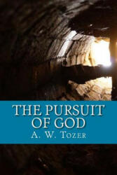 The Pursuit of God - A W Tozer (ISBN: 9781976054044)