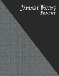 Japanese Writing Practice: A Book for Kanji, Kana, Hiragana, Katakana & Genkouyoushi Alphabet - Textured (ISBN: 9781796711882)