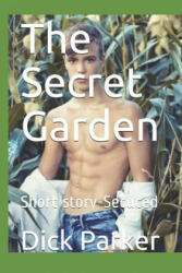 The Secret Garden: Short Story-Secuced - Dick Parker (ISBN: 9781796664522)