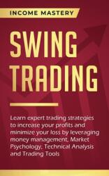 Swing Trading: Learn expert trading strategies to increase your profits and minimize your loss by leveraging money management Market (ISBN: 9781647772567)