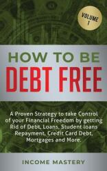 How to be Debt Free: A proven strategy to take control of your financial freedom by getting rid of debt loans student loans repayment cr (ISBN: 9781647772444)